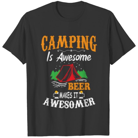 Camping Is Awesome Beer Makes It Awesomer T-shirt