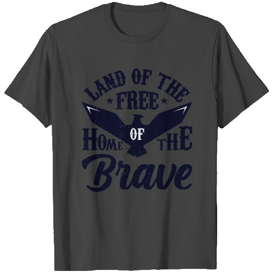 Land Of The Free Home Of The Brave 4th Of July T Shirts