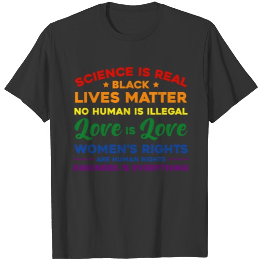 Kindness is EVERYTHING Science is Real, Love is Lo T Shirts