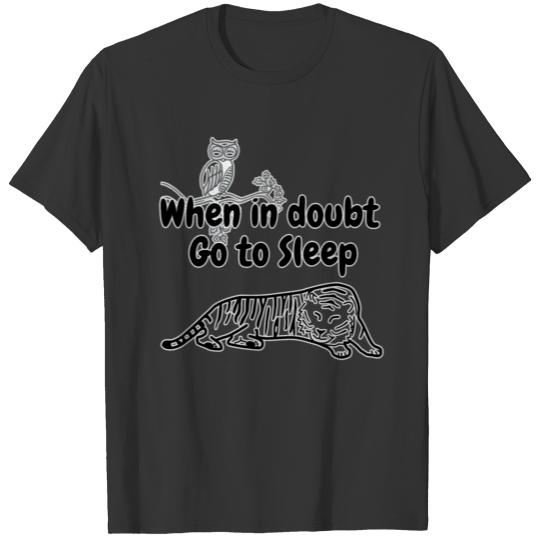 When in doubt Go to Sleep T-shirt