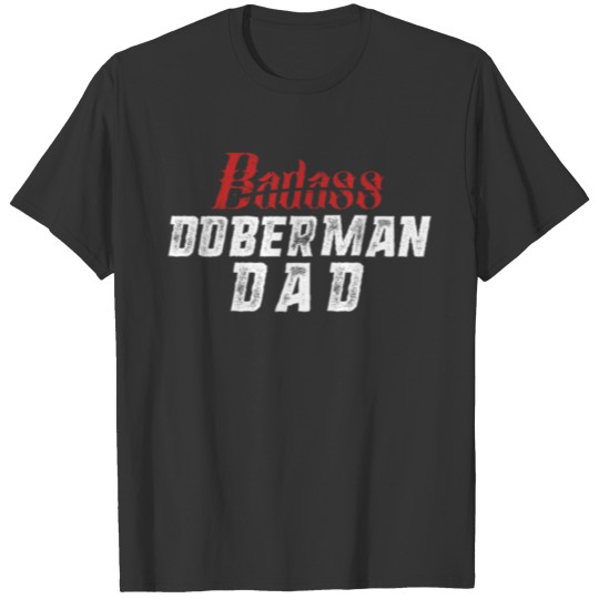 Badass Doberman Dad Doberman Dad Gift Funny T Shirts