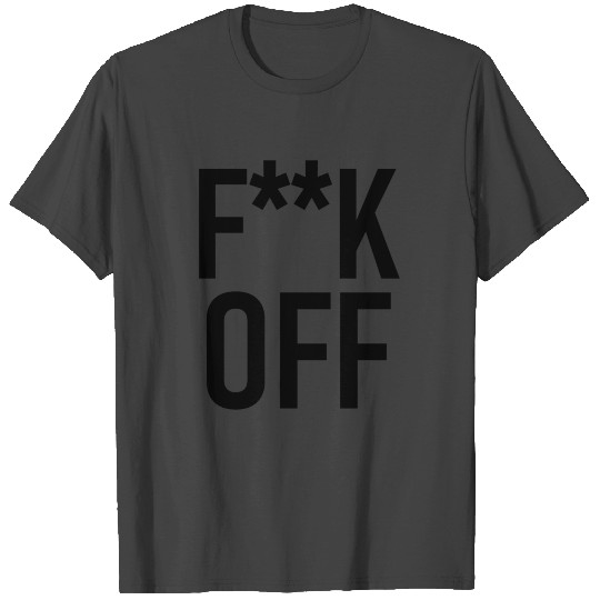 Fuck off - Slogan - Cool Quote T Shirts