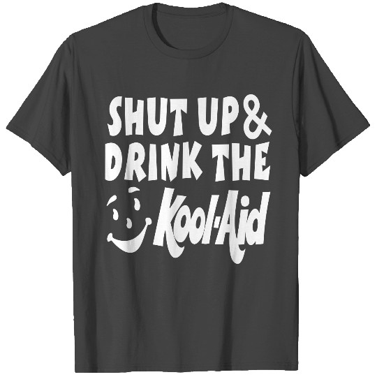 Drink The Kool Aid T Shirts