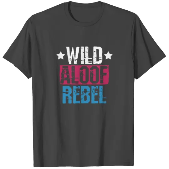 Wild Aloof Rebels T Shirts