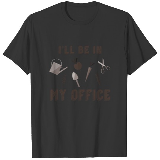 I'll be in my office garden funny organic T-shirt