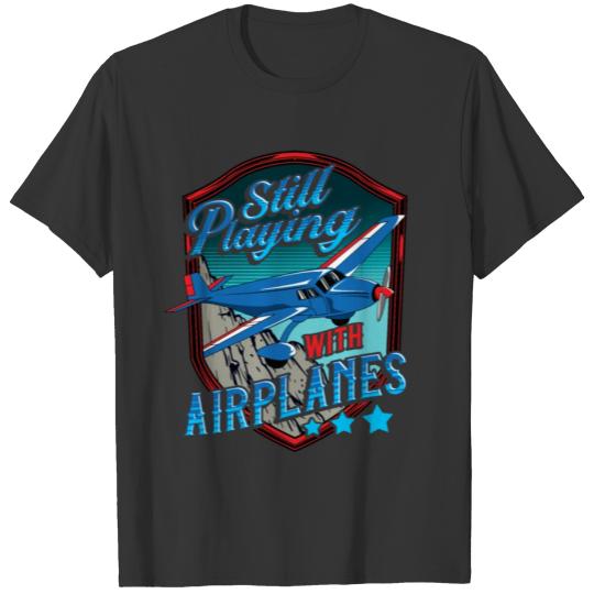 Still Playing With Airplanes Funny Pilot Pun T-shirt