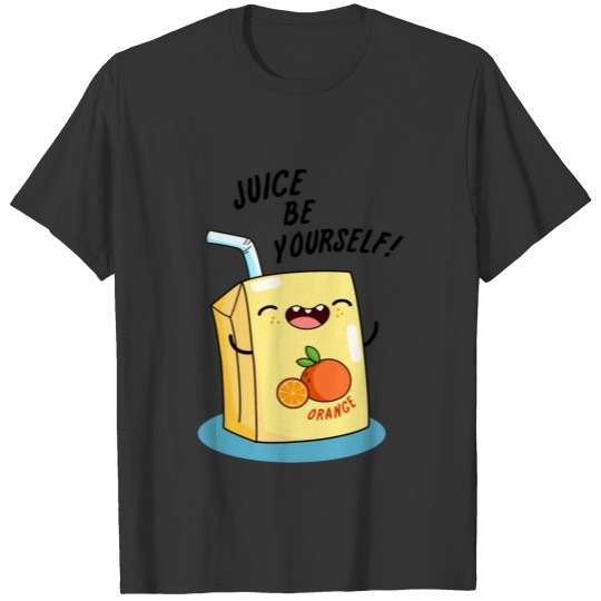 Juice Be Yourself Cute Orange Juice Pun T Shirts
