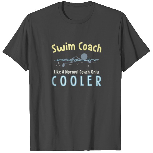Swim Coach Like a Normal Coach Only Cooler for T Shirts