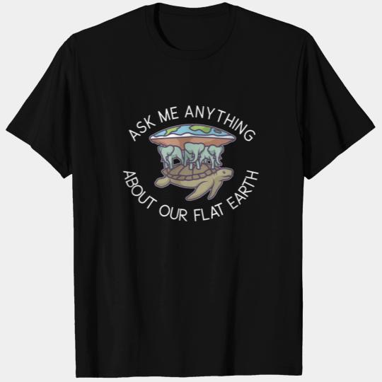 ask me anything about our flat earth a flat world T Shirts