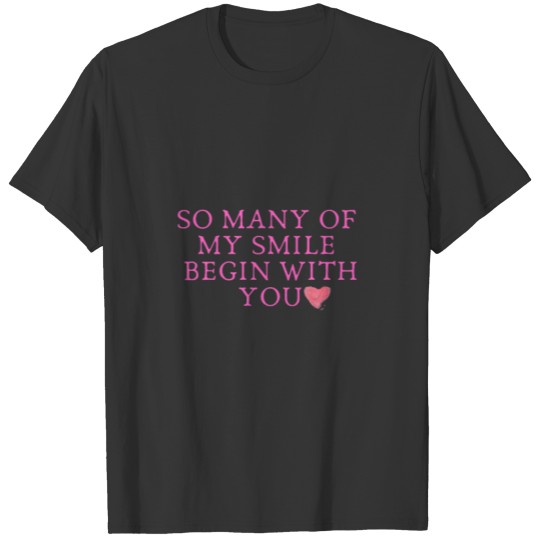 So many of my smile begin with you T-shirt