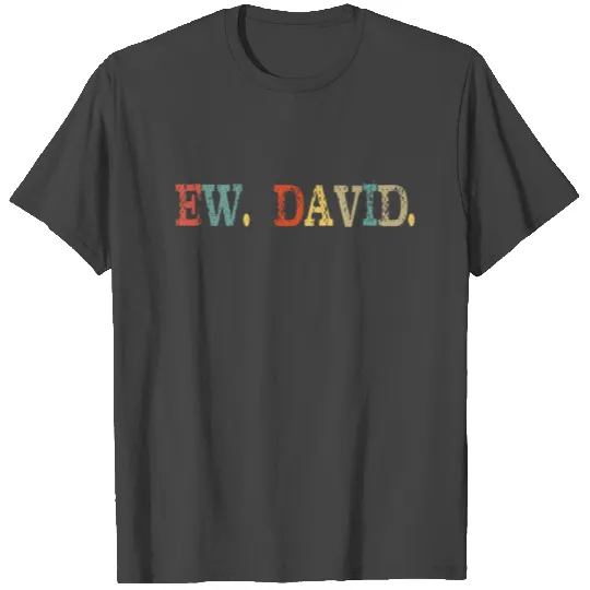 ew david T Shirts