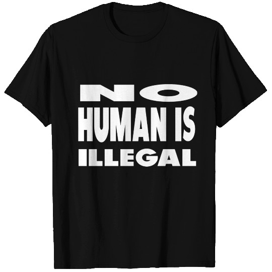 no human is illegal T Shirts