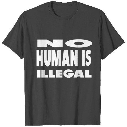no human is illegal T Shirts