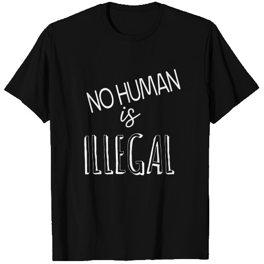 no human is illegal T Shirts