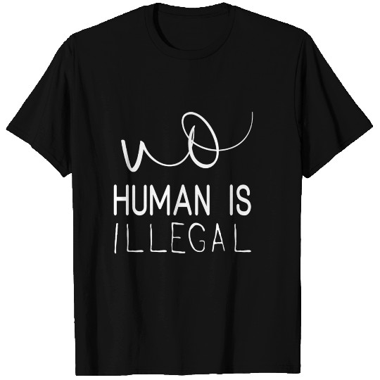no human is illegal T Shirts