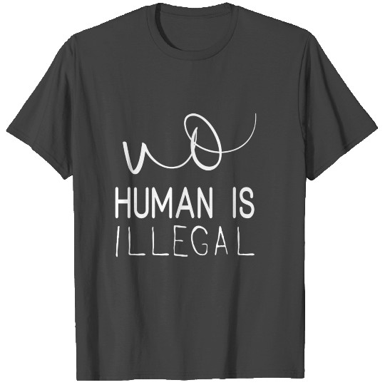 no human is illegal T Shirts