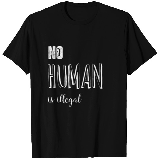 no human is illegal T Shirts