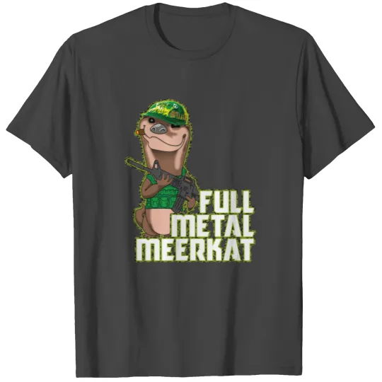 Full Metal Meerkat is more than a platoon. T Shirts