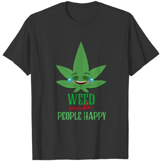 Weed makes people happy T-shirt
