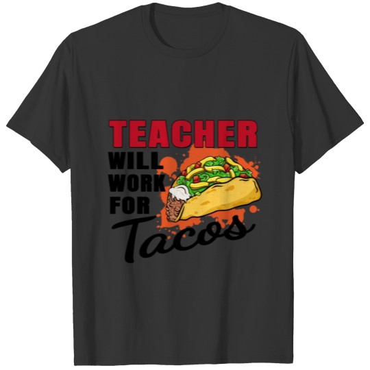 Teacher Will Work For Tacos T Shirts