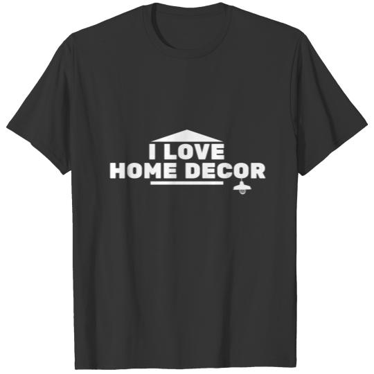 Home Decor - Home Sweet Home T Shirts