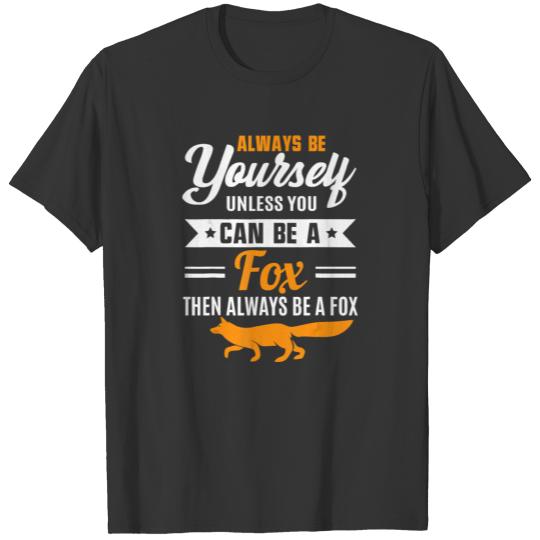 Always Be Yourself Unless You Can Be A Fox Funny T T Shirts