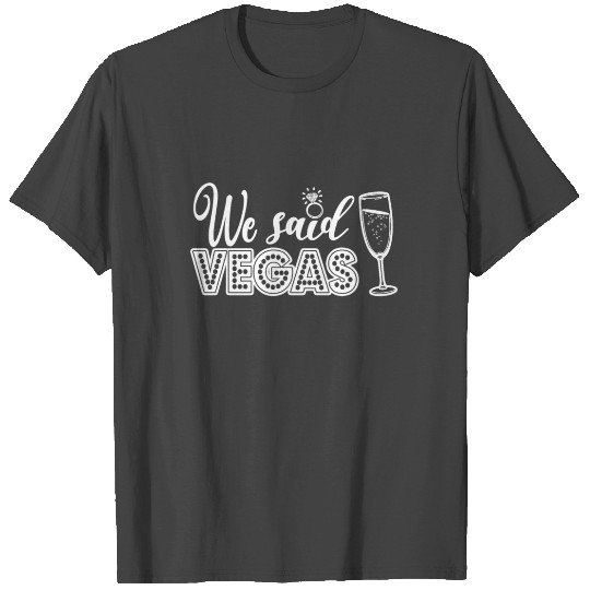 We Said Vegas - Bridal Bachelorette Party Gift T Shirts