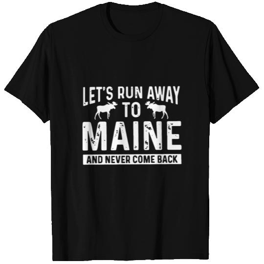 let s run away to Maine and never come back hunt T Shirts