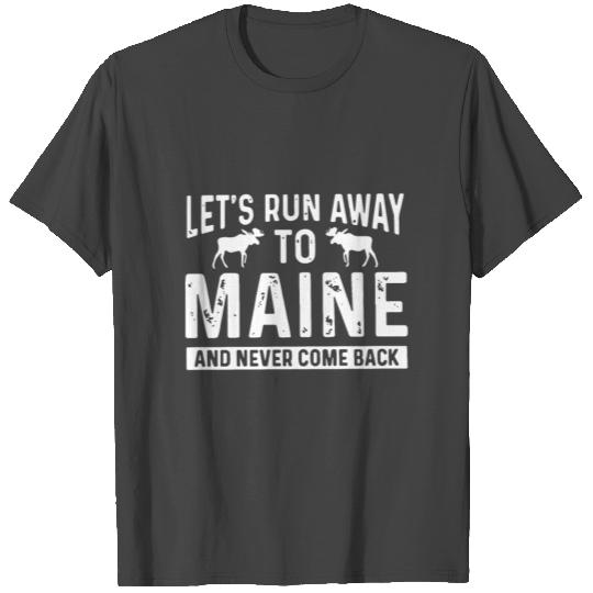 let s run away to Maine and never come back hunt T Shirts