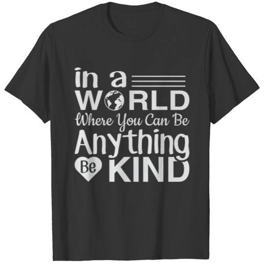 In a world where you can be anything be kind T-shirt