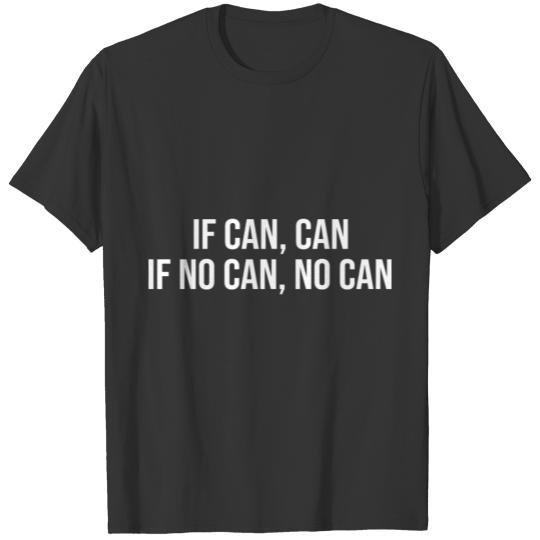 If Can Can If No Can No Can T-shirt