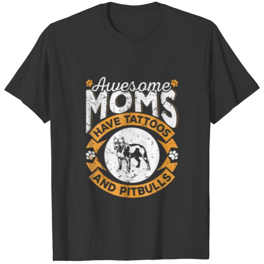 Awesome Moms Have Tattoos and Pitbulls T-shirt