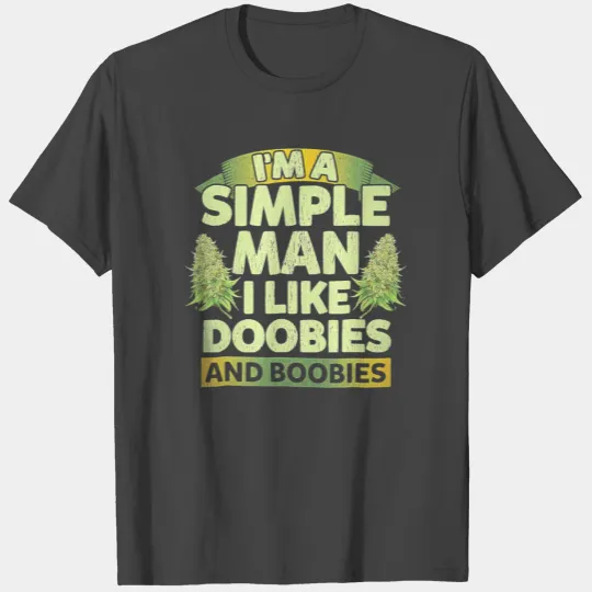 I'm A Simple Man I Like Doobies And Boobies Weed 4 T Shirts
