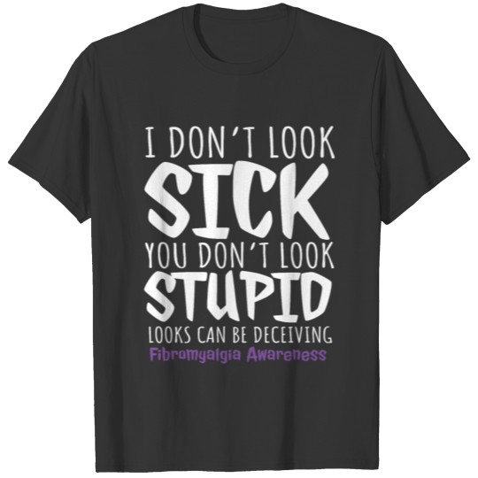 I Don't Look Sick You Don't Look Stupid T-shirt