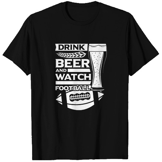 Drink Beer and watch Football | sunday family gift T Shirts