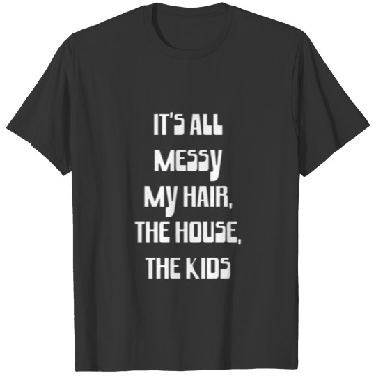 Funny Wife messy mom house kids mother T-shirt