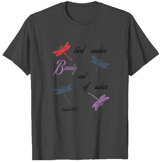 God makes beauty out of ashes - Firefly T Shirts