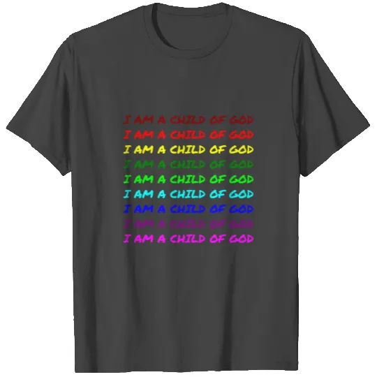 I am a child of God - Rainbow T Shirts
