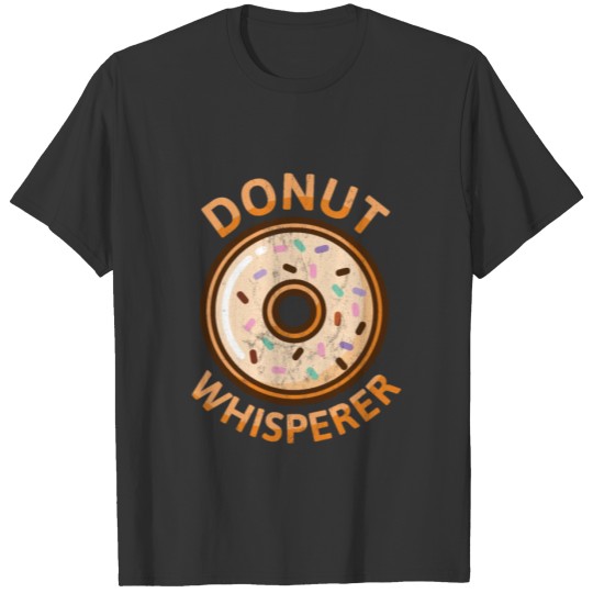 Donut Whisperer Funny Doughnut Donut Novelty T-shirt