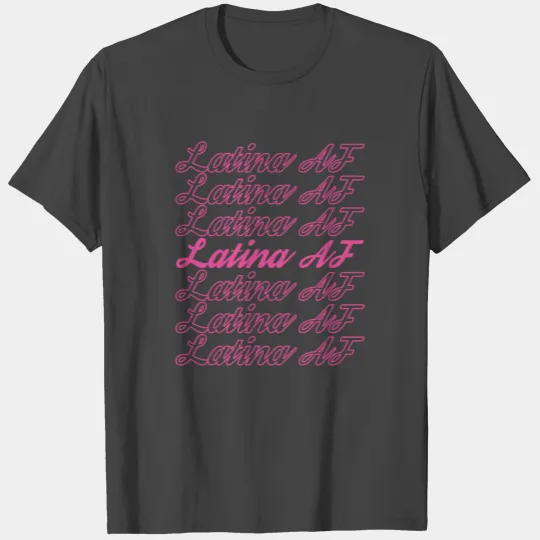 Latina AF - Funny Latina Feminist Chicana Gift T Shirts