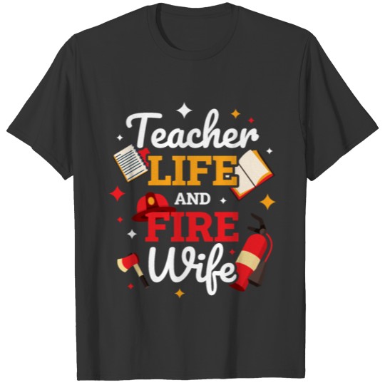 Firefighter Wife Teacher Funny Firefighter Gift T Shirts