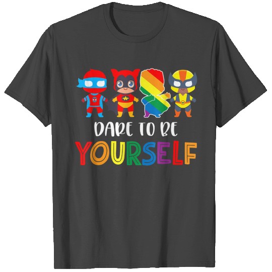 Dare To Be Yourself T Shirts Cute LGBT Pride Superher