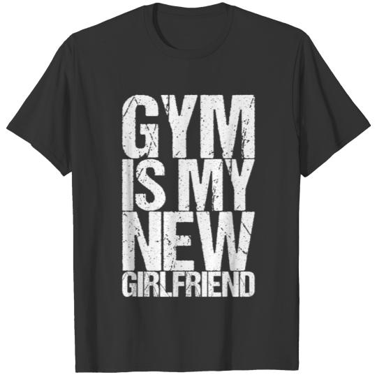 gym is my new girlfriend T-shirt