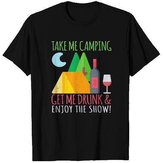 take me camping get me drunk T Shirts