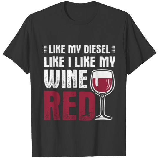 Jokes Diesel Design Quote Like My Wine Red T Shirts