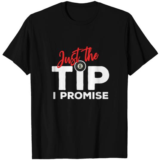 Just The Tip I Promise For A Billiard Pool Player T Shirts