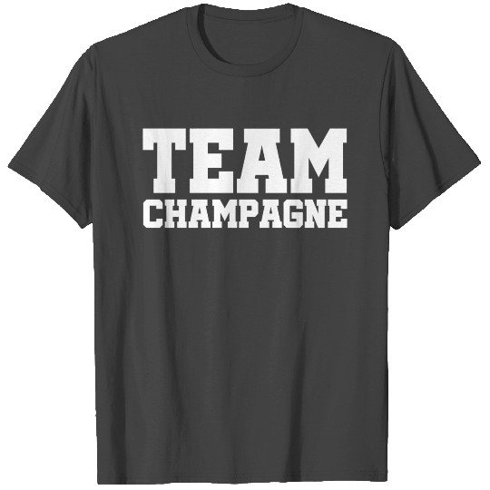 Team Champagne - Alcohol - Party - Drinking T Shirts