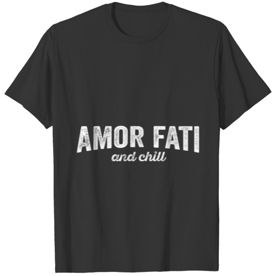 Amor Fati And Chill, Philosophy Teacher Gift Idea T Shirts