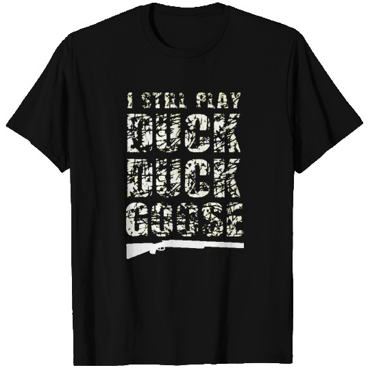 Play Duck Duck Goose Hunting T Shirts