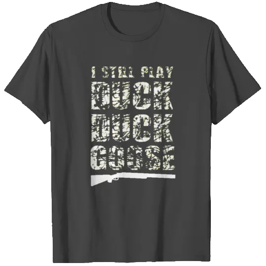 Play Duck Duck Goose Hunting T Shirts